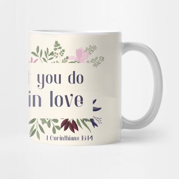 Christian Bible Verse: Let all that you do be done in love (with flower frame) by Ofeefee